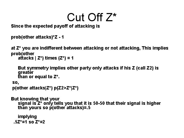 Cut Off Z* Since the expected payoff of attacking is prob(other attacks)*Z - 1