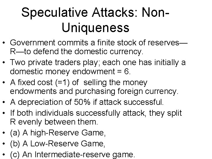 Speculative Attacks: Non. Uniqueness • Government commits a finite stock of reserves— R—to defend