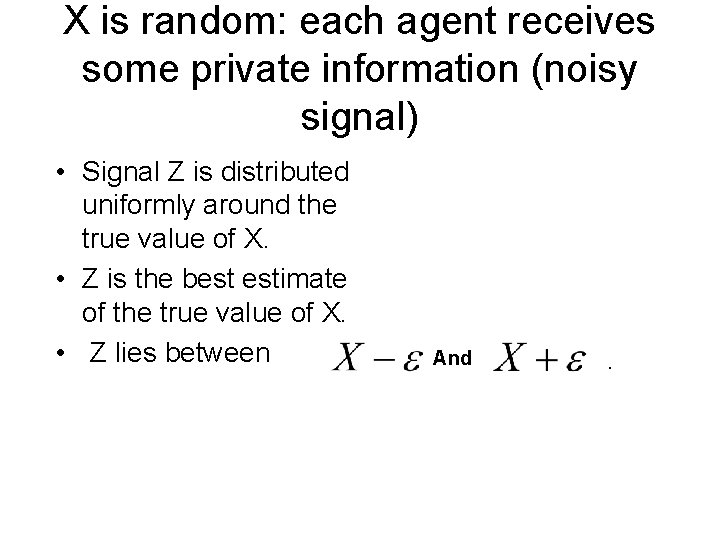 X is random: each agent receives some private information (noisy signal) • Signal Z