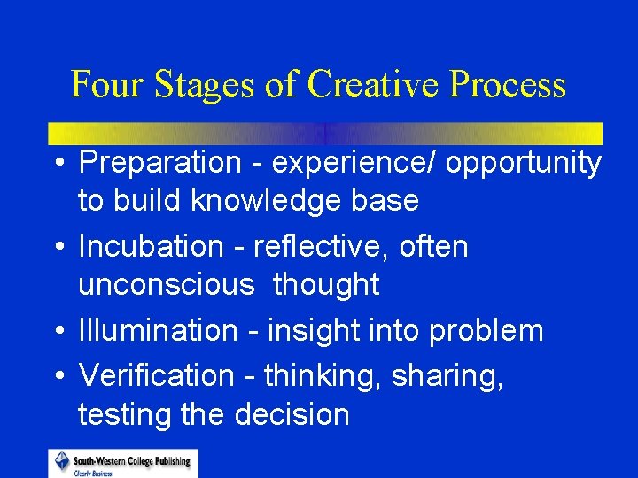 Four Stages of Creative Process • Preparation - experience/ opportunity to build knowledge base