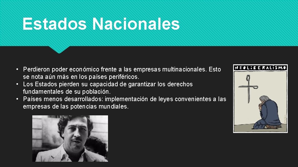 Estados Nacionales • Perdieron poder económico frente a las empresas multinacionales. Esto se nota