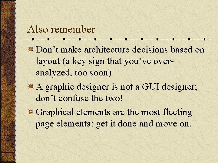 Also remember Don’t make architecture decisions based on layout (a key sign that you’ve Also remember Don’t make architecture decisions based on layout (a key sign that you’ve