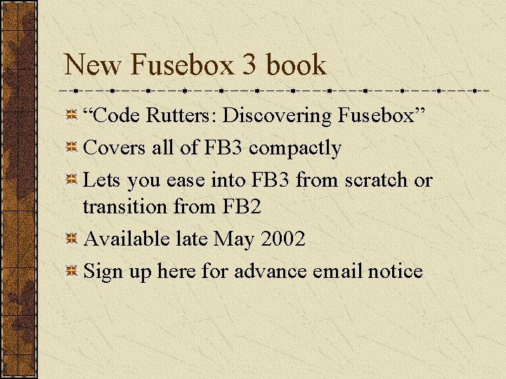 New Fusebox 3 book “Code Rutters: Discovering Fusebox” Covers all of FB 3 compactly New Fusebox 3 book “Code Rutters: Discovering Fusebox” Covers all of FB 3 compactly