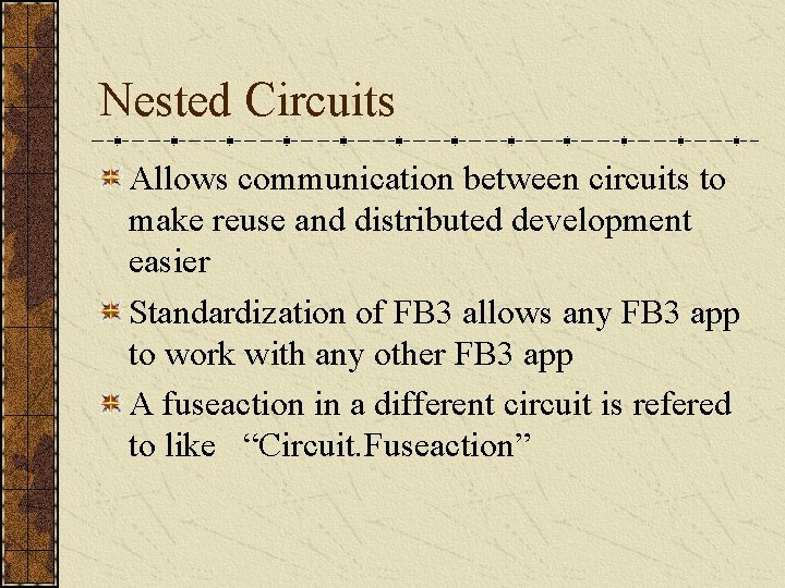 Nested Circuits Allows communication between circuits to make reuse and distributed development easier Standardization Nested Circuits Allows communication between circuits to make reuse and distributed development easier Standardization
