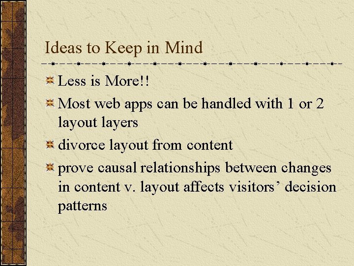Ideas to Keep in Mind Less is More!! Most web apps can be handled Ideas to Keep in Mind Less is More!! Most web apps can be handled
