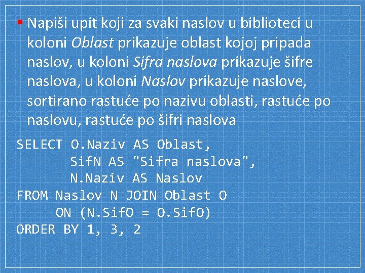 § Napiši upit koji za svaki naslov u biblioteci u koloni Oblast prikazuje oblast