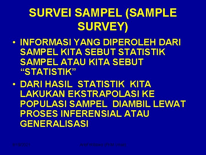 SURVEI SAMPEL (SAMPLE SURVEY) • INFORMASI YANG DIPEROLEH DARI SAMPEL KITA SEBUT STATISTIK SAMPEL