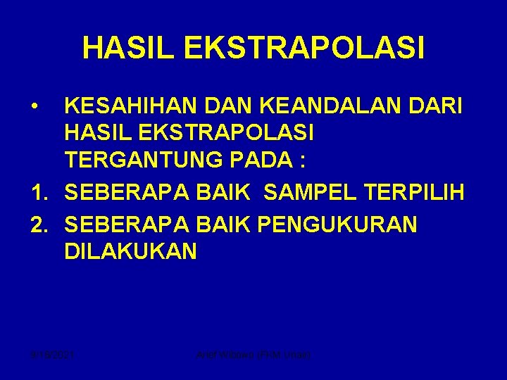 HASIL EKSTRAPOLASI • KESAHIHAN DAN KEANDALAN DARI HASIL EKSTRAPOLASI TERGANTUNG PADA : 1. SEBERAPA