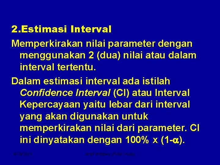 2. Estimasi Interval Memperkirakan nilai parameter dengan menggunakan 2 (dua) nilai atau dalam interval