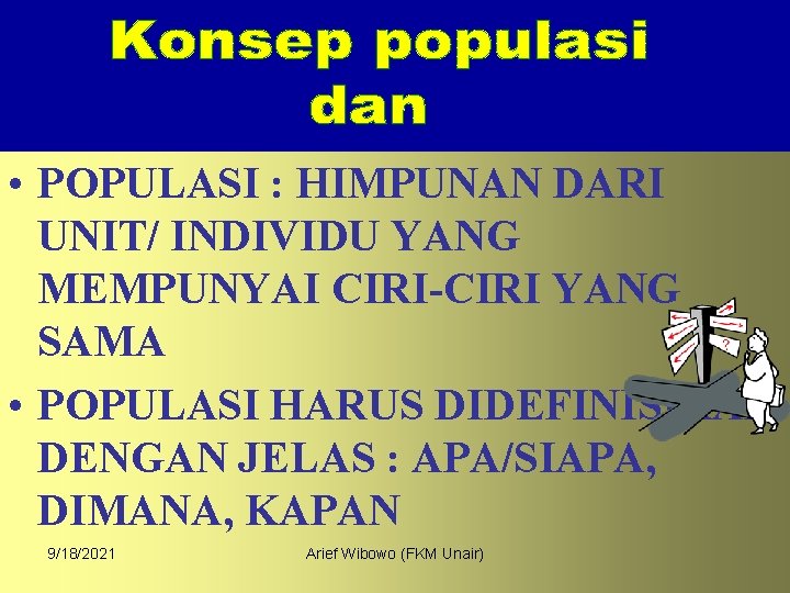  • POPULASI : HIMPUNAN DARI UNIT/ INDIVIDU YANG MEMPUNYAI CIRI-CIRI YANG SAMA •