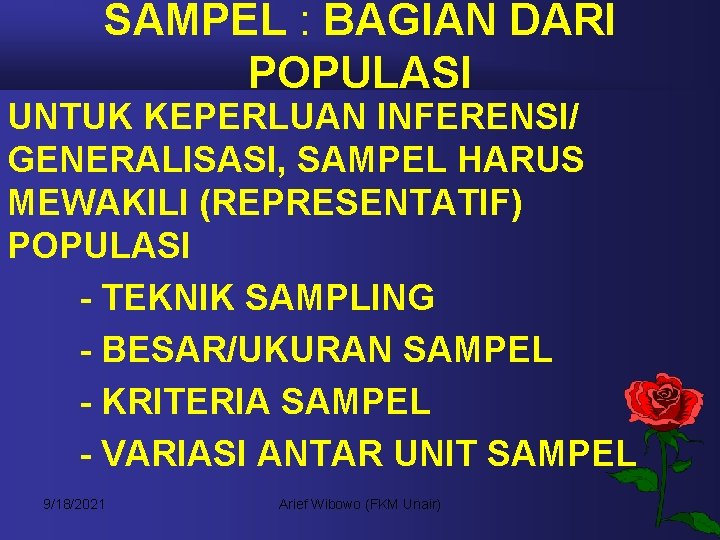 SAMPEL : BAGIAN DARI POPULASI UNTUK KEPERLUAN INFERENSI/ GENERALISASI, SAMPEL HARUS MEWAKILI (REPRESENTATIF) POPULASI