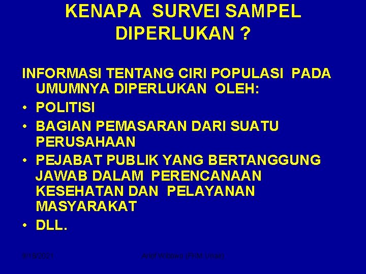 KENAPA SURVEI SAMPEL DIPERLUKAN ? INFORMASI TENTANG CIRI POPULASI PADA UMUMNYA DIPERLUKAN OLEH: •