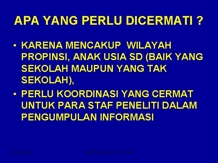 APA YANG PERLU DICERMATI ? • KARENA MENCAKUP WILAYAH PROPINSI, ANAK USIA SD (BAIK