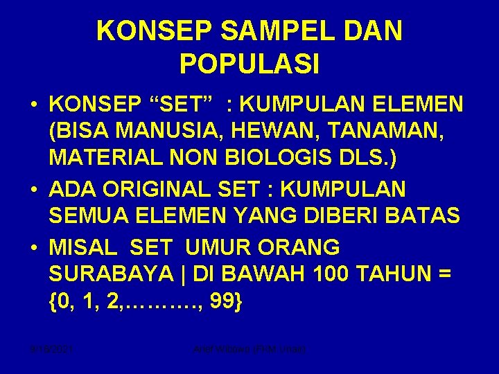 KONSEP SAMPEL DAN POPULASI • KONSEP “SET” : KUMPULAN ELEMEN (BISA MANUSIA, HEWAN, TANAMAN,