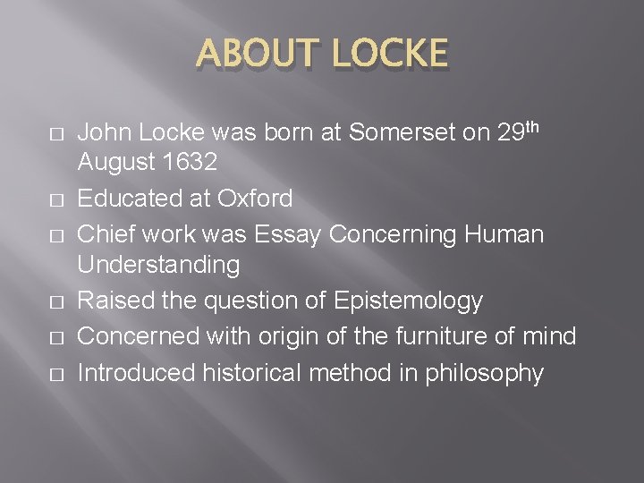 ABOUT LOCKE � � � John Locke was born at Somerset on 29 th