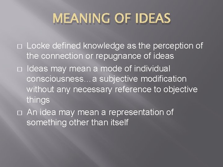 MEANING OF IDEAS � � � Locke defined knowledge as the perception of the