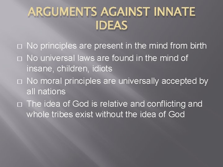 ARGUMENTS AGAINST INNATE IDEAS � � No principles are present in the mind from