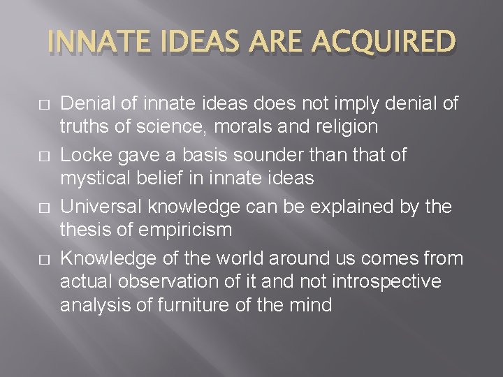 INNATE IDEAS ARE ACQUIRED � � Denial of innate ideas does not imply denial