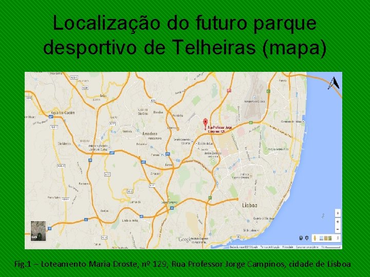 Localização do futuro parque desportivo de Telheiras (mapa) Fig. 1 – Loteamento Maria Droste,