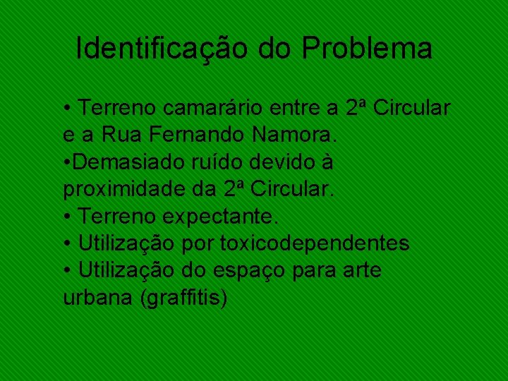 Identificação do Problema • Terreno camarário entre a 2ª Circular e a Rua Fernando