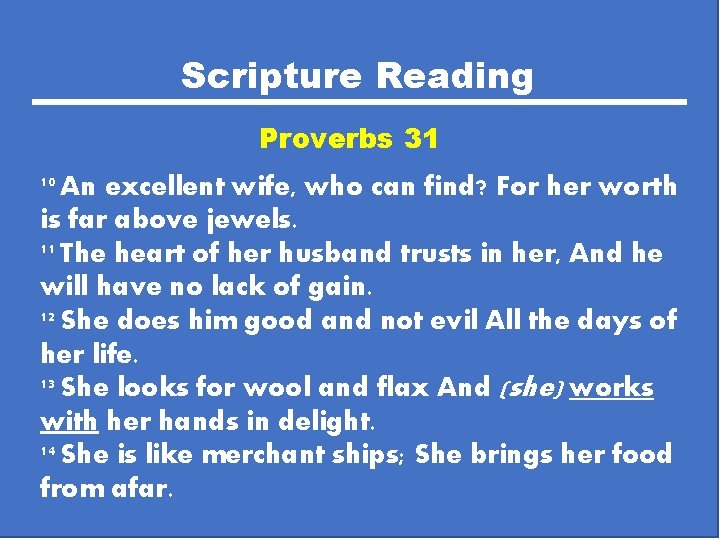 Scripture Reading Proverbs 31 10 An excellent wife, who can find? For her worth