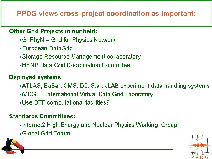 PPDG views cross-project coordination as important: Other Grid Projects in our field: §Gri. Phy.