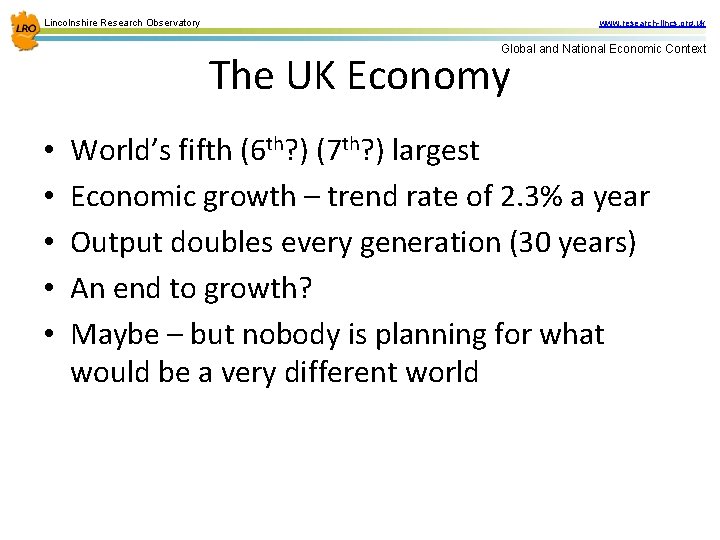 Lincolnshire Research Observatory www. research-lincs. org. uk Global and National Economic Context The UK