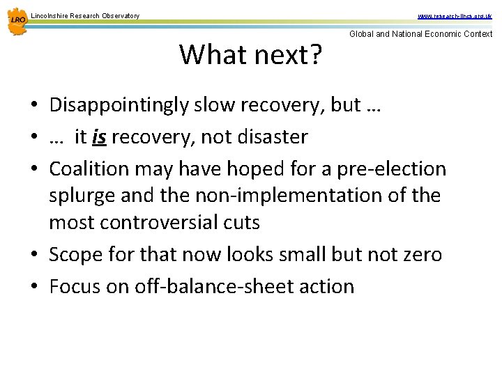 Lincolnshire Research Observatory www. research-lincs. org. uk What next? Global and National Economic Context