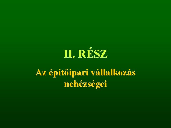 II. RÉSZ Az építőipari vállalkozás nehézségei 