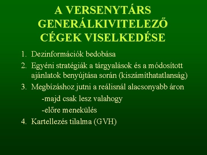 A VERSENYTÁRS GENERÁLKIVITELEZŐ CÉGEK VISELKEDÉSE 1. Dezinformációk bedobása 2. Egyéni stratégiák a tárgyalások és