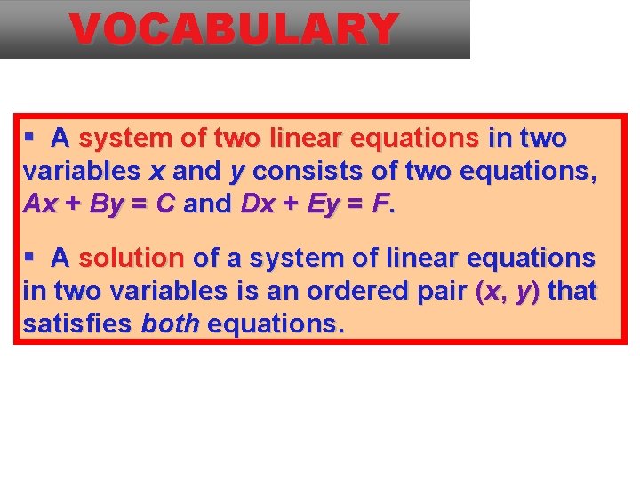 VOCABULARY A system of two linear equations in two variables x and y consists