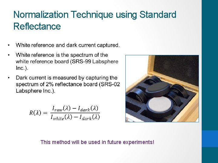Normalization Technique using Standard Reflectance This method will be used in future experiments! 