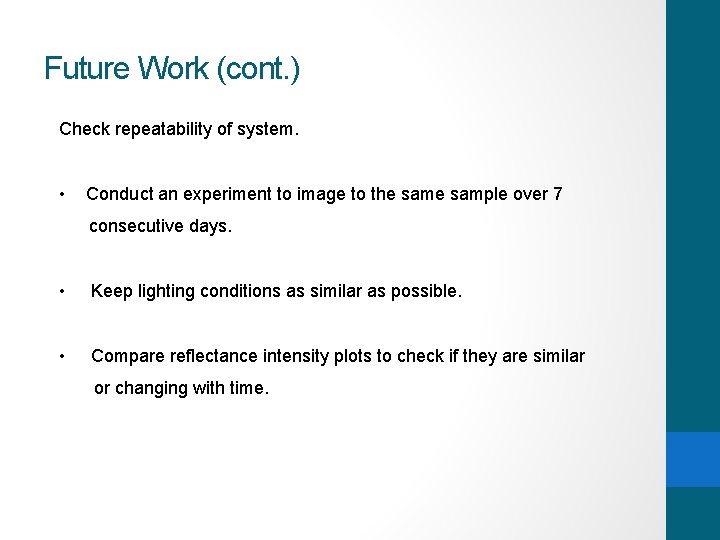 Future Work (cont. ) Check repeatability of system. • Conduct an experiment to image