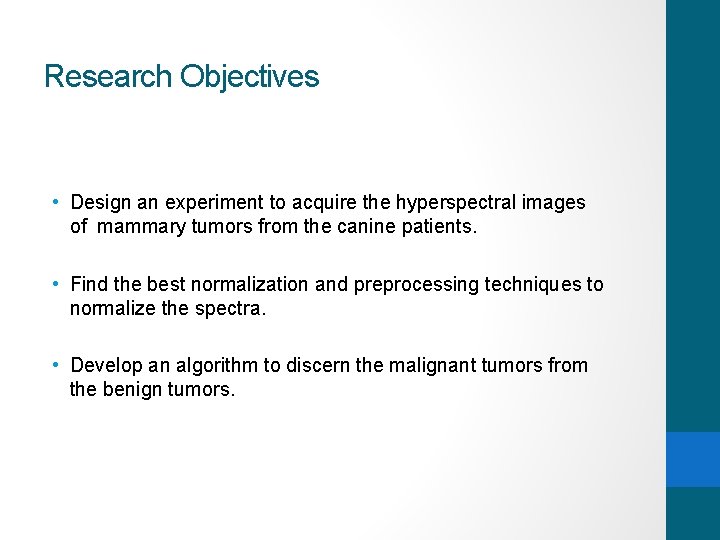 Research Objectives • Design an experiment to acquire the hyperspectral images of mammary tumors