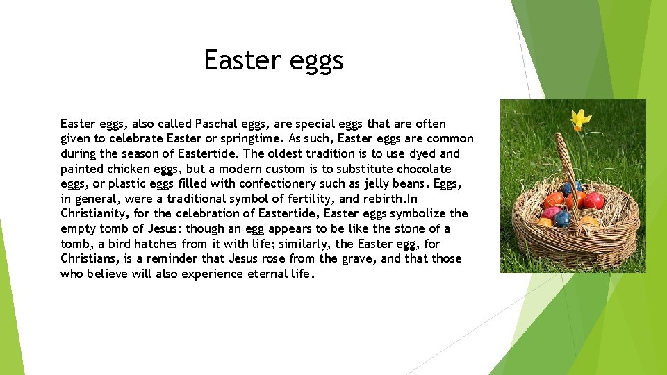 Easter eggs, also called Paschal eggs, are special eggs that are often given to