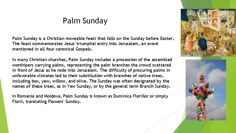 Palm Sunday is a Christian moveable feast that falls on the Sunday before Easter.