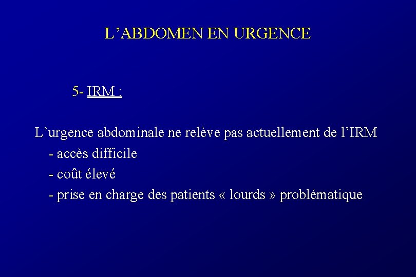L’ABDOMEN EN URGENCE 5 - IRM : L’urgence abdominale ne relève pas actuellement de