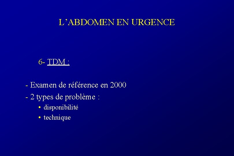 L’ABDOMEN EN URGENCE 6 - TDM : - Examen de référence en 2000 -