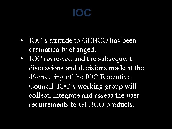IOC • IOC’s attitude to GEBCO has been dramatically changed. • IOC reviewed and