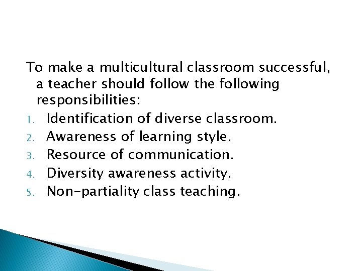 To make a multicultural classroom successful, a teacher should follow the following responsibilities: 1.