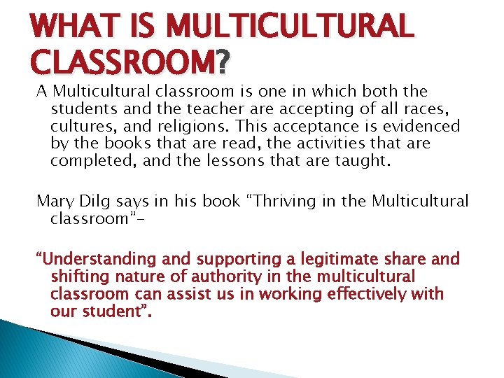 WHAT IS MULTICULTURAL CLASSROOM? A Multicultural classroom is one in which both the students