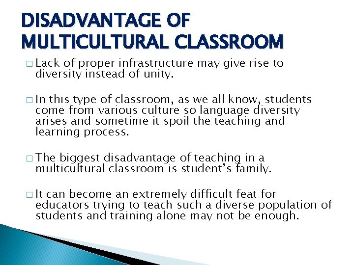 DISADVANTAGE OF MULTICULTURAL CLASSROOM � Lack of proper infrastructure may give rise to diversity