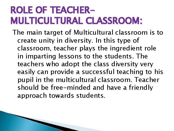 ROLE OF TEACHERMULTICULTURAL CLASSROOM: The main target of Multicultural classroom is to create unity