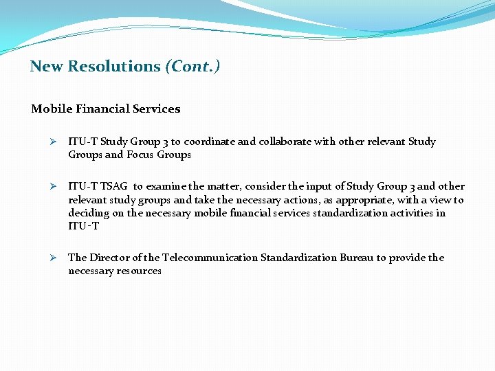 New Resolutions (Cont. ) Mobile Financial Services Ø ITU-T Study Group 3 to coordinate