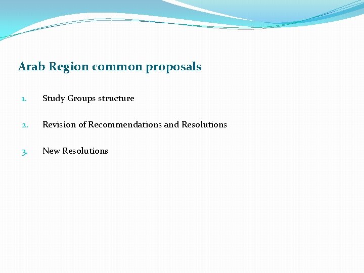 Arab Region common proposals 1. Study Groups structure 2. Revision of Recommendations and Resolutions