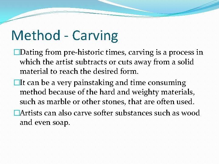 Method - Carving �Dating from pre-historic times, carving is a process in which the