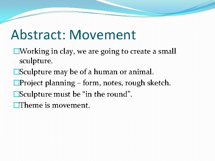 Abstract: Movement �Working in clay, we are going to create a small sculpture. �Sculpture