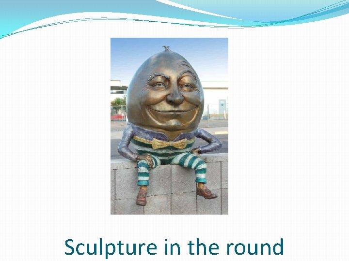 Sculpture in the round 