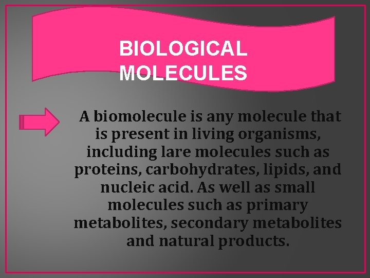 BIOLOGICAL MOLECULES A biomolecule is any molecule that is present in living organisms, including