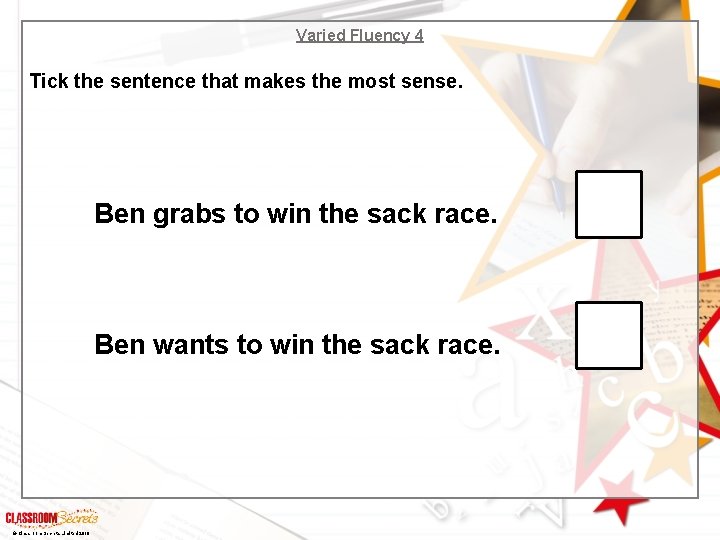 Varied Fluency 4 Tick the sentence that makes the most sense. Ben grabs to